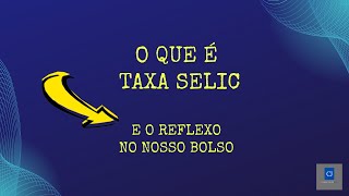 O Que é Taxa SELIC | Como a SELIC impacta nosso bolso ?