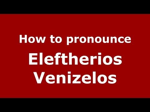 How to Pronounce Eleftherios Venizelos - PronounceNames.com