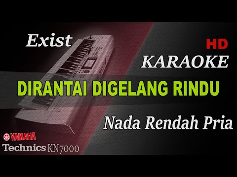 EXIST - DIRANTAI DI GELANGI RINDU ( NADA RENDAH PRIA ) || KARAOKE
