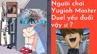 Người chơi Yugioh Master Duel yếu đuối đến vậy ư ?