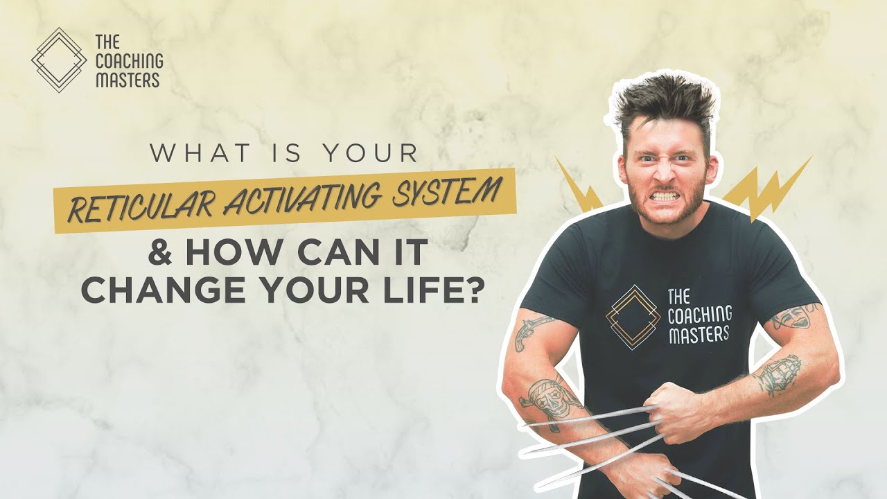What Is Your Reticular Activating System & How Can It Change Your Life? | The Coaching Masters