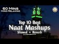 Top 10 Best Naat Mashups Lofi Slowed Reverb 60 Minutes Of Mind Relaxing Qalams