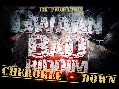 Cherokee - DOWN - (Gwaan Bad Riddim) - (Sept 2014)