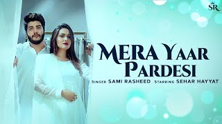 Mera Yaar Pardesi - Sami Rasheed  Sehar Hayyat (Of