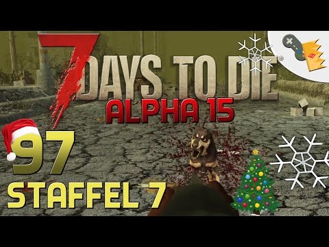 7 Days To Die Alpha 15 Gameplay S07E97 - DANN WOLLEN WIR MAL! [Let´s Play][Deutsch][German]