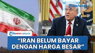 Trump Sebut Iran Belum Bayar 'Harga Besar', Ragukan Proposal Damai dan Singgung Rekam Konflik