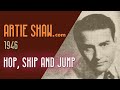 Artie Shaw - Hop, Skip and Jump - Artie Shaw Artie Shaw - Hop, Skip and Jump