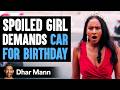 SPOILED GIRL Demands Car For Birthday Ft SSSniperWolf Dhar Mann