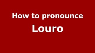 How to pronounce Louro