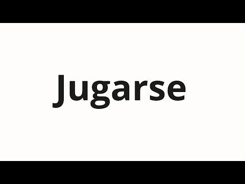 How to pronounce Jugarse