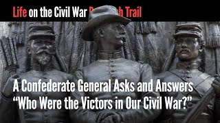 A Confederate General Asks and Answers "Who Were the Victors in Our Civil War?"