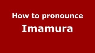 How to pronounce Imamura