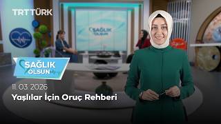 Yaşlılar İçin Oruç Rehberi | Sağlık Olsun - 11.03.2026