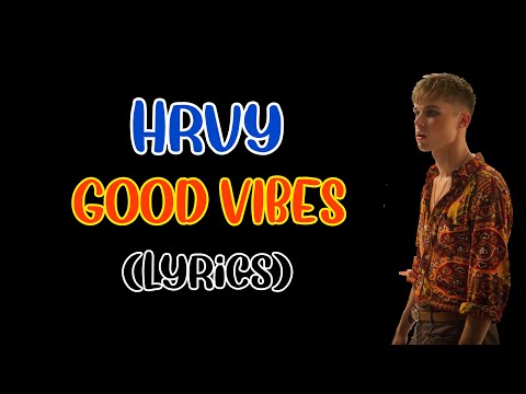 Good Vibes - HRVY & Matoma (Lyrics)