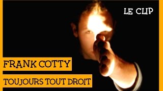 Frank Cotty - Toujours tout droit - clip