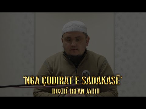 Nga çudirat e sadakasë - Hoxhë Irfan Jahiu