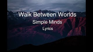 Simple Minds - Walk Between Worlds Lyrics