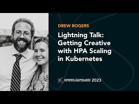 Lightning Talk: Getting Creative with HPA Scaling in Kubernetes — Drew Rogers