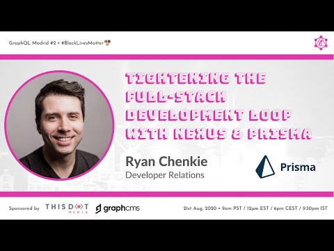 Tightening the Full-Stack Development Loop with Nexus & Prisma by Ryan Chenkie @ GraphQL Madrid #2
