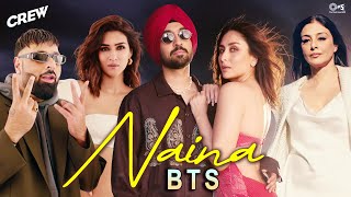 Naina Song BTS | Crew | Diljit Dosanjh, Ft. Badshah | Tabu, Kareena Kapoor Khan, Kriti Sanon
