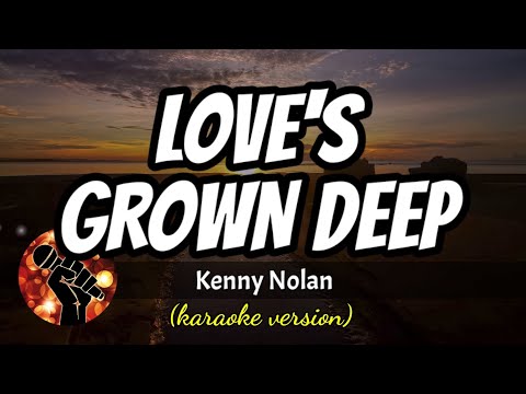 LOVE'S GROWN DEEP - KENNY NOLAN (karaoke version)