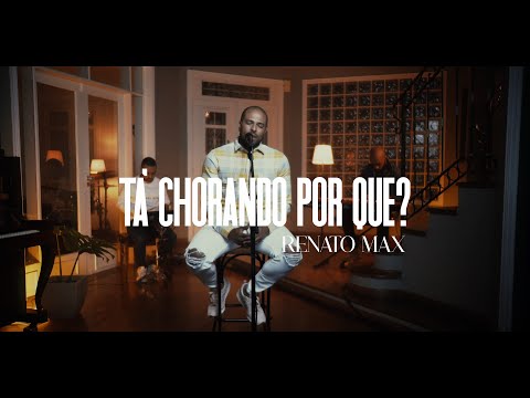 Tá Chorando Por quê? Renato Max