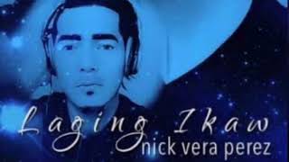 LAGING IKAW- Nick Vera PEREZ