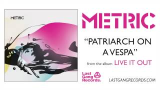 Metric - Patriarch On A Vespa