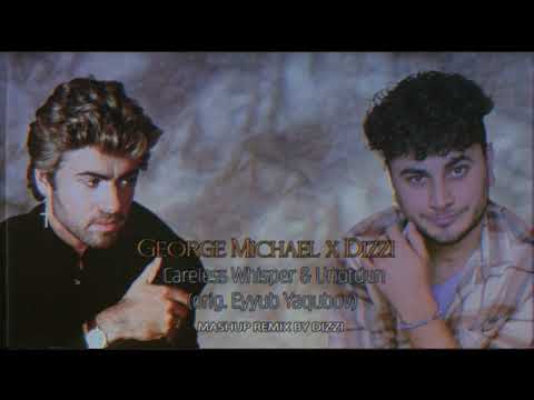 George Michael x Dizzi - Careless Whisper & Unutdun DIZZI MashUp (orig.Eyyub Yaqubov)