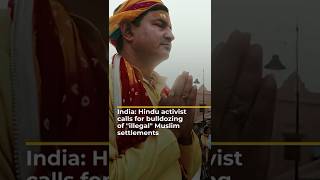 India: Hindu activist calls for bulldozing of “illegal” Muslim settlements | 101 East #shorts