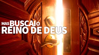 O Reino de Deus deve ser buscado