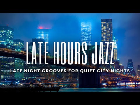 Late Hours Smooth Jazz | Late Night Grooves for Quiet City Nights