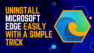 Uninstall Microsoft Edge Easily With A Simple Trick