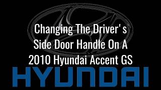 2010 Hyundai Accent Exterior Door Handle Replacement.....