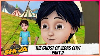 Shiva | शिवा | Episode 11 Part-2 | The Ghost Of Vedas City!