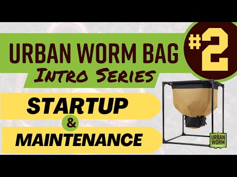 Urban Worm Bag Intro Series 2 of 2: Startup & Maintenance