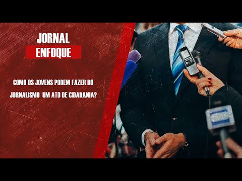 Como os jovens podem fazer do jornalismo  um ato de cidadania?