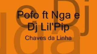 Pofo ft Nga e Dj Lil'Pip-Chaves da Linha