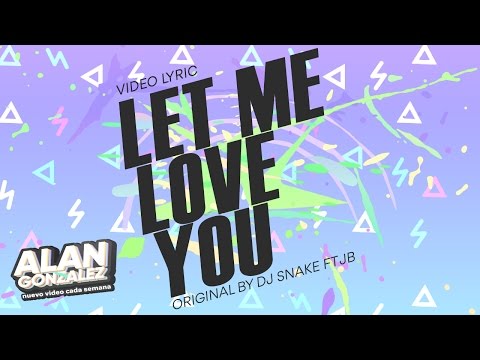 Let Me Love You (Spanish Version) DJ Snake ft Justin Bieber (Alan Gonzalez / Lyric Video)