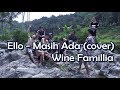 Ello - Masih Ada | Cover Wine Familia Ello - Masih Ada | Cover Wine Familia
