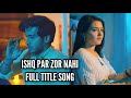 Ishq Par Zor Nahi Full Title Song