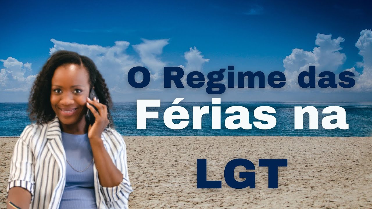O Regime das férias na Lei nº 12/23 LGT