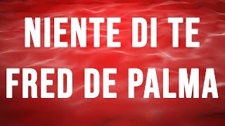 Fred De Palma - Niente di Te (Testo / Lyrics)