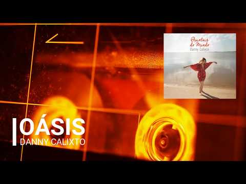 Oásis - Danny Calixto - CD Quintais do Mundo