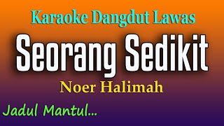 Download lagu SEORANG SEDIKIT - KARAOKE DANGDUT LAWAS - NOER HALIMAH mp3
