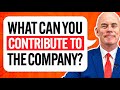 WHAT CAN YOU CONTRIBUTE TO THE COMPANY The PERFECT ANSWER In A Live JOB INTERVIEW