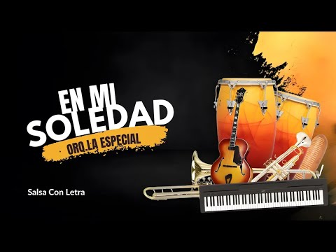 EN MI SOLEDAD, Orquesta La Special, Video  Salsa Romántica Con Letra