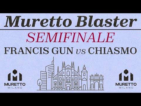 SEMIFINALI - Francis Gun vs Chiasmo - MURETTO BLASTER 2