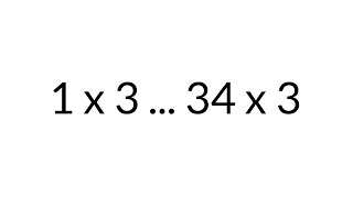 Multiplication Table times 3, from 1 x 3 to 34 x 3, in order, silent