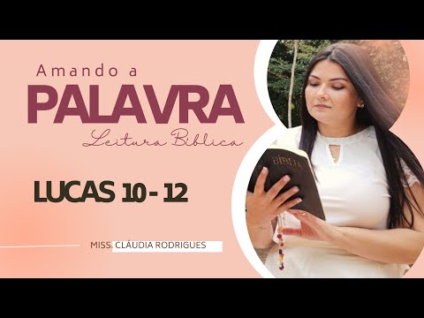 LUCAS 10 ao 12 -  Amando a Palavra (Leitura da Bíblia) - Missionária Cláudia Rodrigues.